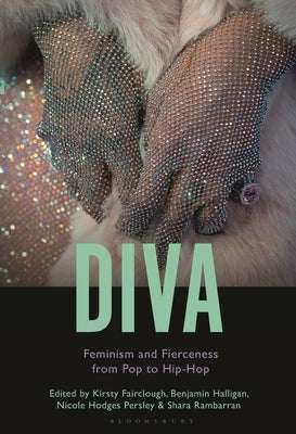 Diva: Feminism and Fierceness from Pop to Hip-Hop by Fairclough, Kirsty