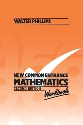 New Common Entrance Mathematics - Workbook Second Edition by Phillips, Walter