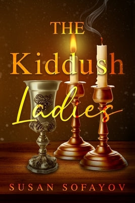 The Kiddush Ladies by Sofayov, Susan