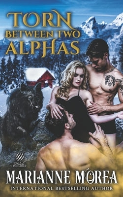 Torn Between Two Alphas: Howls Romance by Morea, Marianne