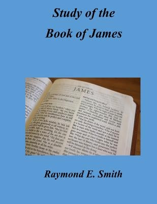 Study of the Book of James by Smith, Raymond E.