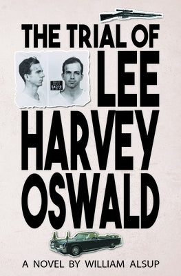 The Trial of Lee Harvey Oswald by Alsup, William