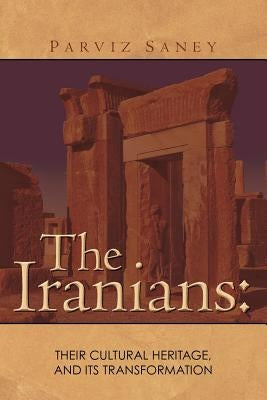 The Iranians: Their cultural Heritage, and its Transformation by Saney, Parviz