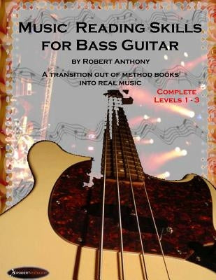 Music Reading Skills for Bass Guitar Complete Levels 1 - 3 by Anthony, Robert