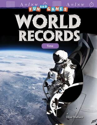 Fun and Games: World Records: Time by Wallace, Elise