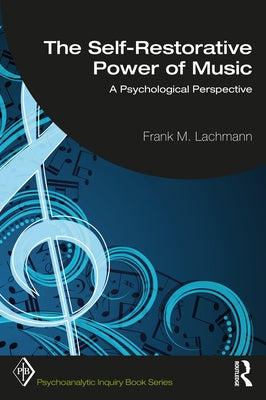 The Self-Restorative Power of Music: A Psychological Perspective by Lachmann, Frank M.