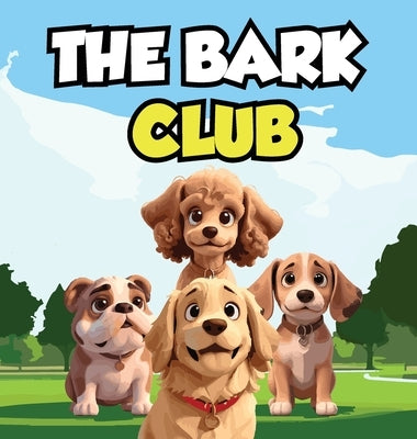 The Bark Club: A Story About Four Dogs Who are Best Friends and Love to Bark Together by Daniel, Mapesho