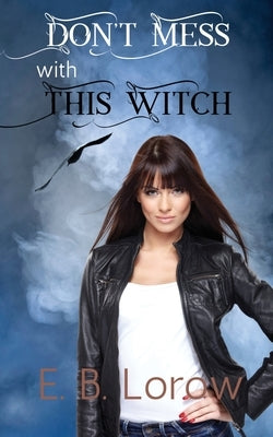 Don't Mess With This Witch: Teen witches in magical juvie, because they really messed up! by Lorow, E. B.