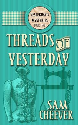 Threads of Yesterday by Cheever, Sam