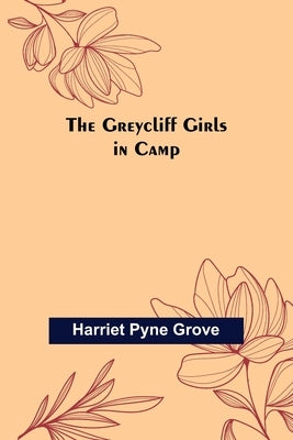 The Greycliff Girls in Camp by Pyne Grove, Harriet