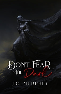 Don't Fear the Dark (Don't Fear Death Book 2) by Murphey, J. C.