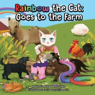 Rainbow the Cat: Goes to the Farm by Banas-Chen, Anna