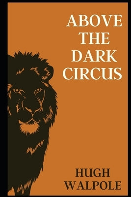 Above the Dark Circus illustrated: Above the Dark Circus illustrated by Walpole, Hugh