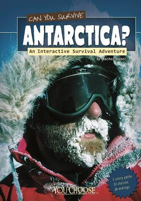 Can You Survive Antarctica?: An Interactive Survival Adventure by Hanel, Rachael