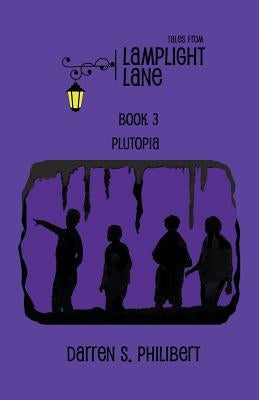 Tales from Lamplight Lane Book 3: Plutopia by Philibert, Darren S.