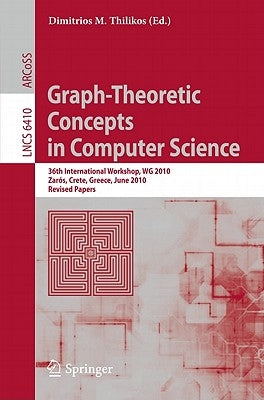 Graph-Theoretic Concepts in Computer Science: 36th International Workshop, Wg 2010, Zarós, Crete, Greece, June 28-30, 2010, Revised Papers by Thilikos, Dimitrios M.