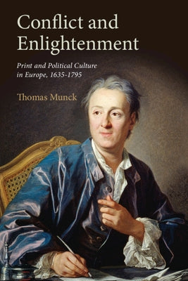 Conflict and Enlightenment: Print and Political Culture in Europe, 1635-1795 by Munck, Thomas