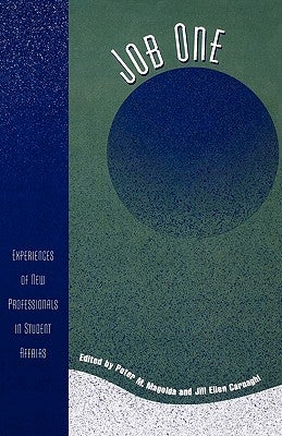 Job One: Experiences of New Professionals in Student Affairs by Magolda, Peter M.