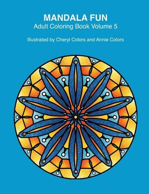 Mandala Fun Adult Coloring Book Volume 5: Mandala adult coloring books for relaxing colouring fun with #cherylcolors #anniecolors #angelacolorz by Colors, Annie