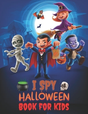 I Spy Halloween Book For Kids: Activity Book contains: Connect the dots, Math Maze, Color by number, Spot differences, Shadow Matching Game, Compete by Press, Smart Kid