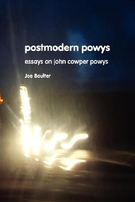 Postmodern Powys: New Essays on John Cowper Powys by Boulter, Joe