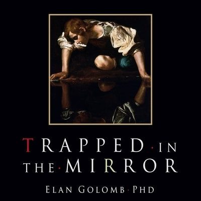 Trapped in the Mirror Lib/E: Adult Children of Narcissists in Their Struggle for Self by Golomb, Elan