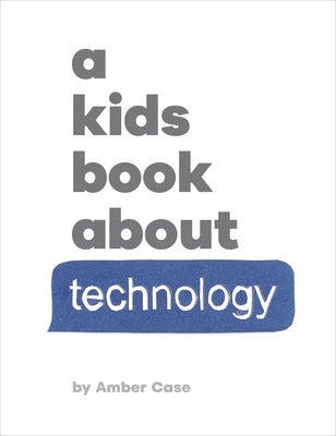 A Kids Book about Technology by Case, Amber