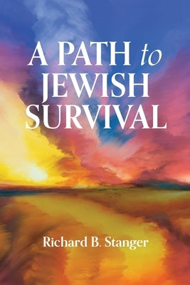 A Path to Jewish Surival by Stanger, Richard B.