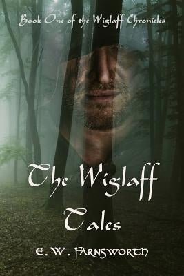 The Wiglaff Tales: Book One of the Wiglaff Chronicles by Farnsworth, E. W.