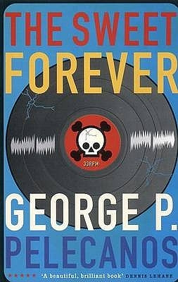 The Sweet Forever by Pelecanos, George P.