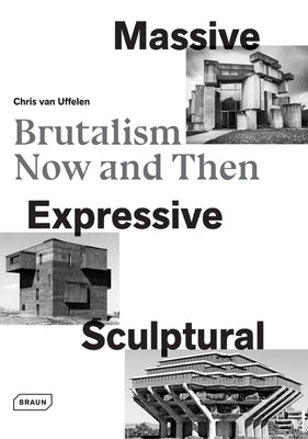 Massive, Expressive, Sculptural: Brutalism Now and Then by Van Uffelen, Chris