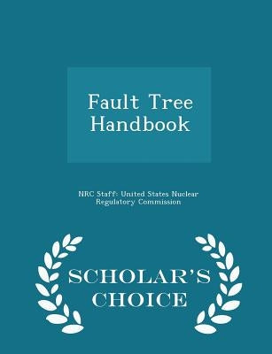 Fault Tree Handbook - Scholar's Choice Edition by Nrc Staff United States Nuclear Regulat