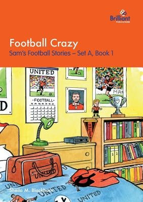 Football Crazy: Sam's Football Stories - Set A, Book 1 by Blackburn, Sheila M.