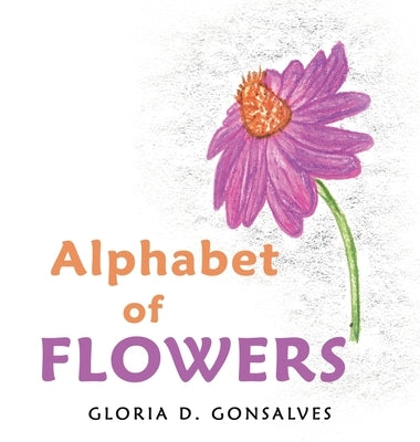 Alphabet of Flowers by Gonsalves, Gloria D.