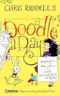 Chris Riddell's Doodle-a-Day: Something to Draw, Colour In or Doodle - For Every Day of the Year! by Riddell, Chris