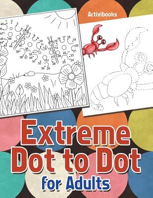 Extreme Dot to Dot for Adults by Activibooks