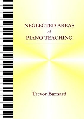 Neglected Areas of Piano Teaching by Barnard, Trevor