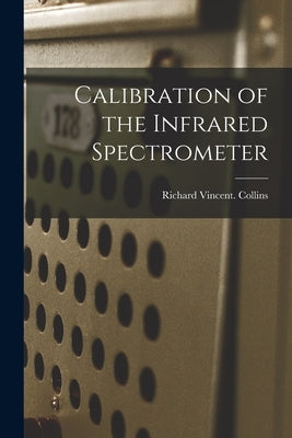 Calibration of the Infrared Spectrometer by Collins, Richard Vincent