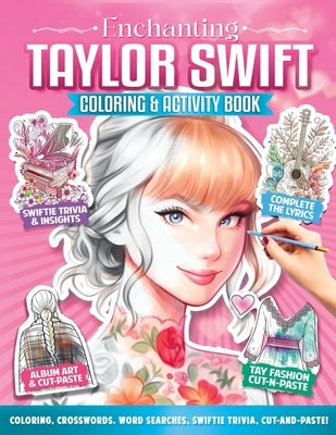 Enchanting Taylor Swift Coloring and Activity Book: Over 89 Awesome Taylor-Themed Activities: Coloring, Stickers, Cut-and-Paste, Word Puzzles, Crosswo by Swift, Jennifer T.