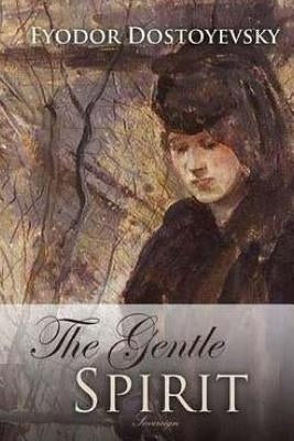 The Gentle Spirit by Dostoyevsky, Fyodor