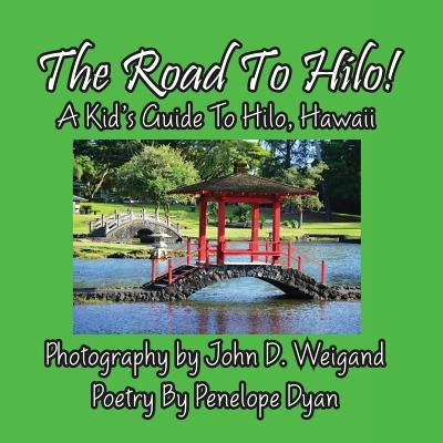 The Road to Hilo! a Kid's Guide to Hilo, Hawaii by Dyan, Penelope