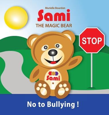 Sami the Magic Bear: No to Bullying!: (Full-Color Edition) by Bourdon, Murielle