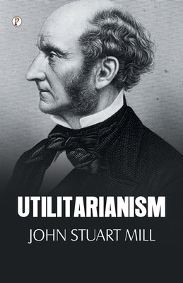 Utilitarianism by Mill, John Stuart