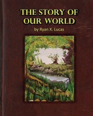 The Story of Our World by Lucas, Ryan X.