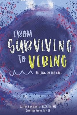 From Surviving to Vibing: Filling in the Gaps: Tips and Tricks for Tweens, Teens, and Young Adults (and Their Parents)Volume 2 by Rpt, Carron Montgomery Mscp