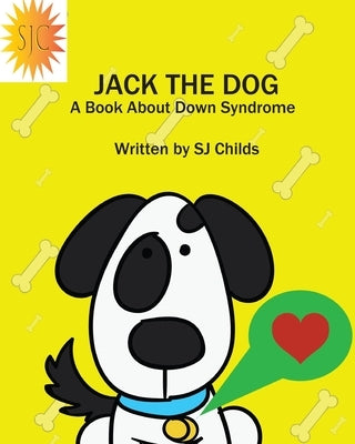 Jack the Dog: A Book About Down Syndrome by Childs, Sj