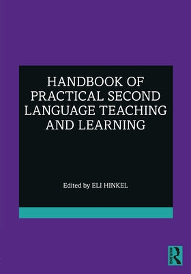 Handbook of Practical Second Language Teaching and Learning by Hinkel, Eli