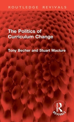 The Politics of Curriculum Change by Becher, Tony