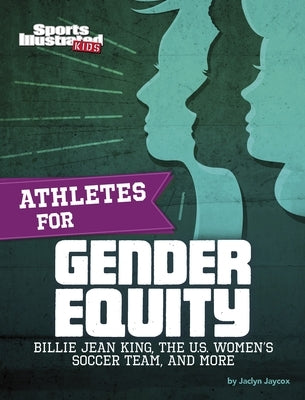 Athletes for Gender Equity: Billie Jean King, the U.S. Women's Soccer Team, and More by Jaycox, Jaclyn