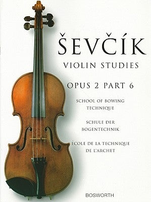 Sevcik Violin Studies - Opus 2, Part 6: School of Bowing Technique by Sevcik, Otakar